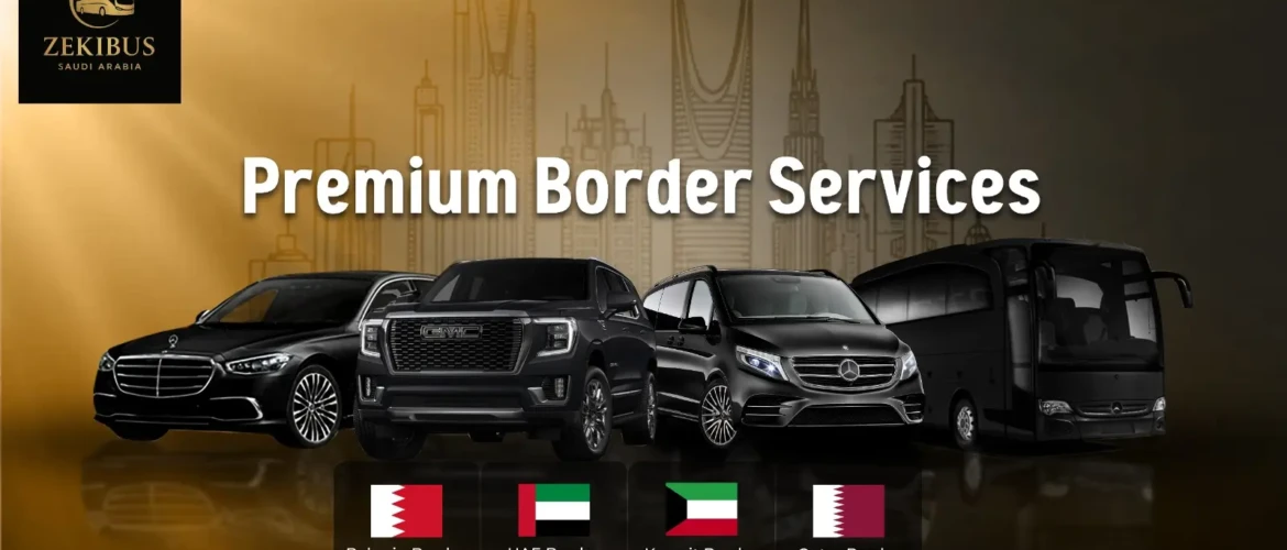 Saudi Arabia Border Crossing by Road – Luxury Travel with ZekiBus