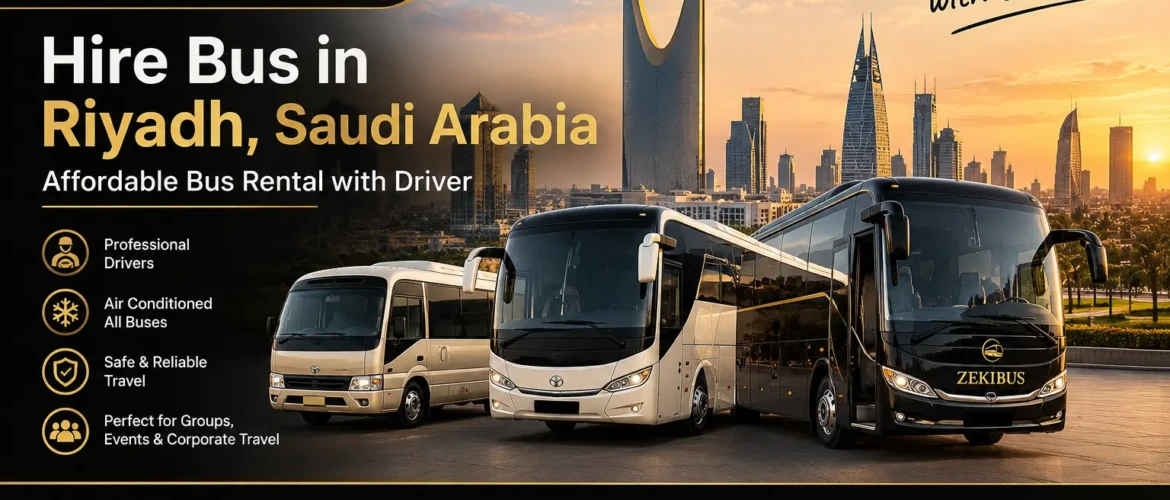 Hire Bus in Riyadh, Saudi Arabia – Affordable Bus Rental with Driver | ZekiBus